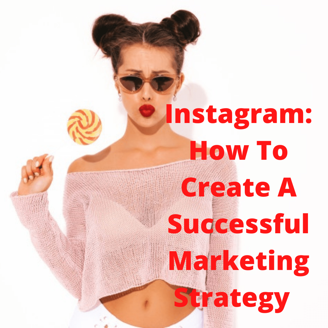 Instagram 8 Tips On How To Create A Successful Marketing Strategy Profits Online 