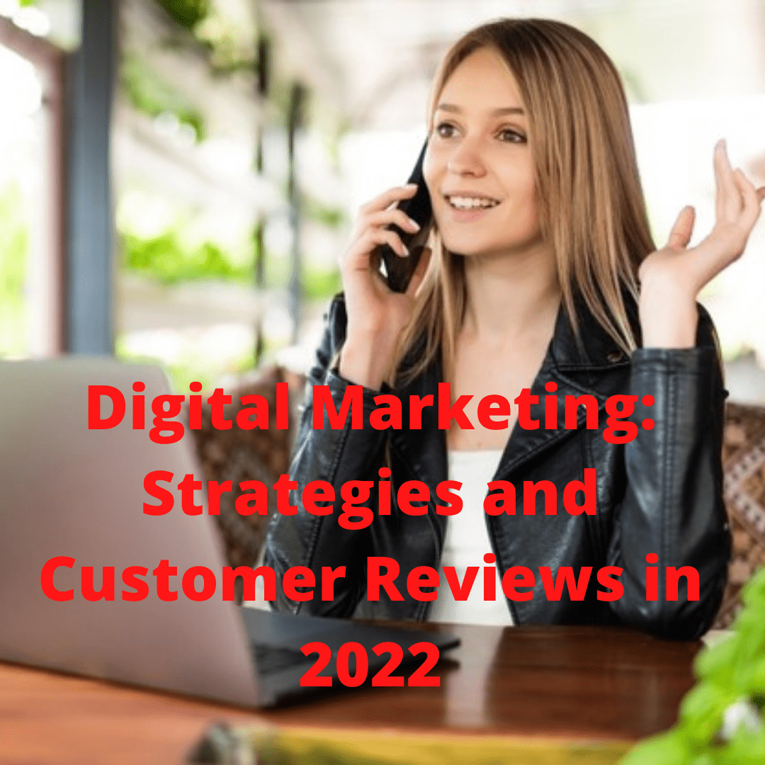 Digital Marketing: 4 Tips on How to Improve Your Marketing Strategy With Customer Reviews in 2022
