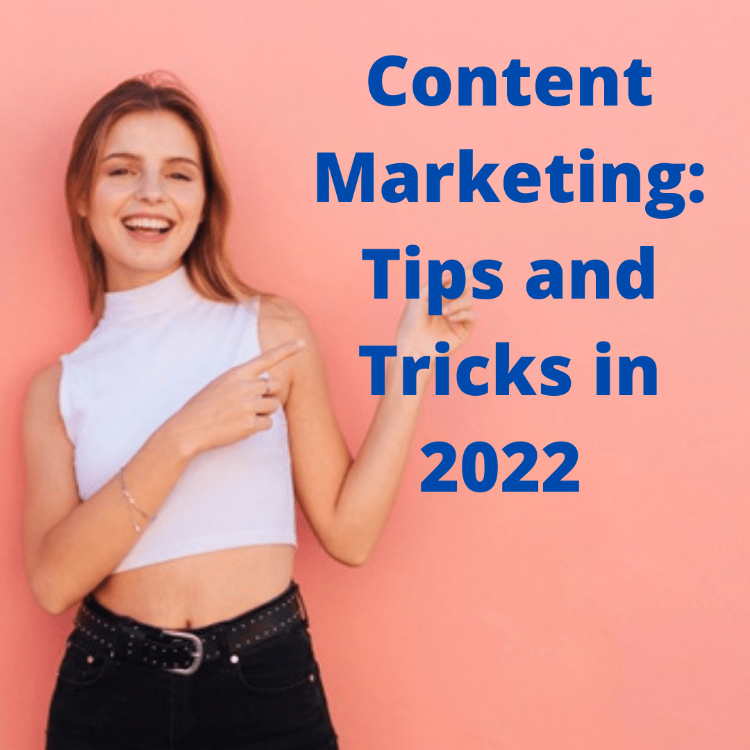 Content Marketing: Tips and Tricks in 2022 - How to Improve Your Content Strategy 
