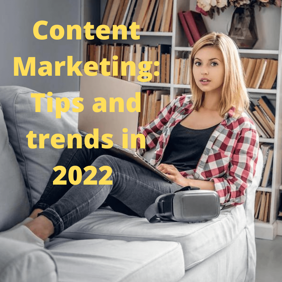  Content Marketing: 5 Tips and trends in 2022 - How to Improve Your Strategy 
