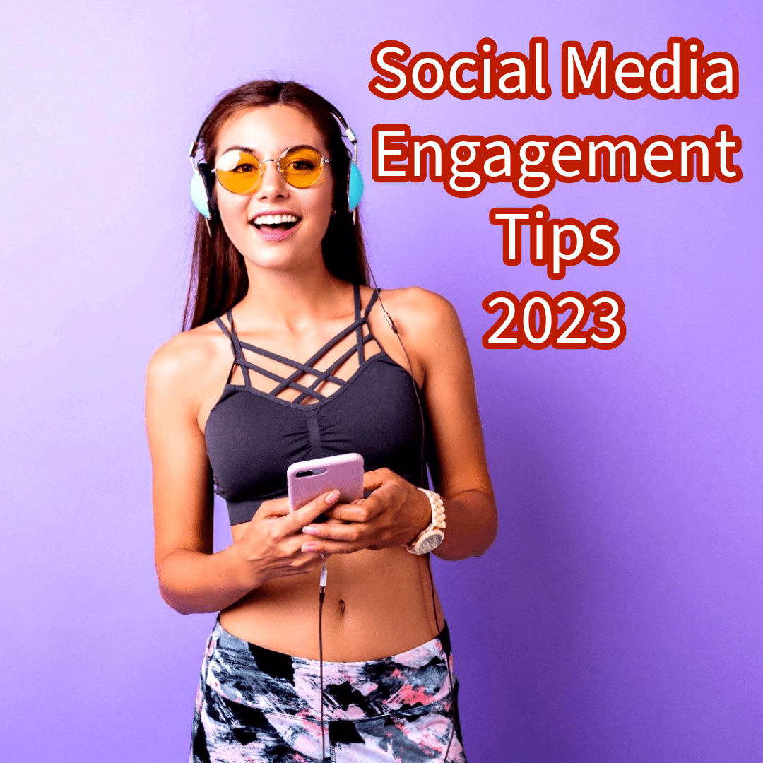 Social Media Engagement: 10 Tips You Need to Know in 2023
