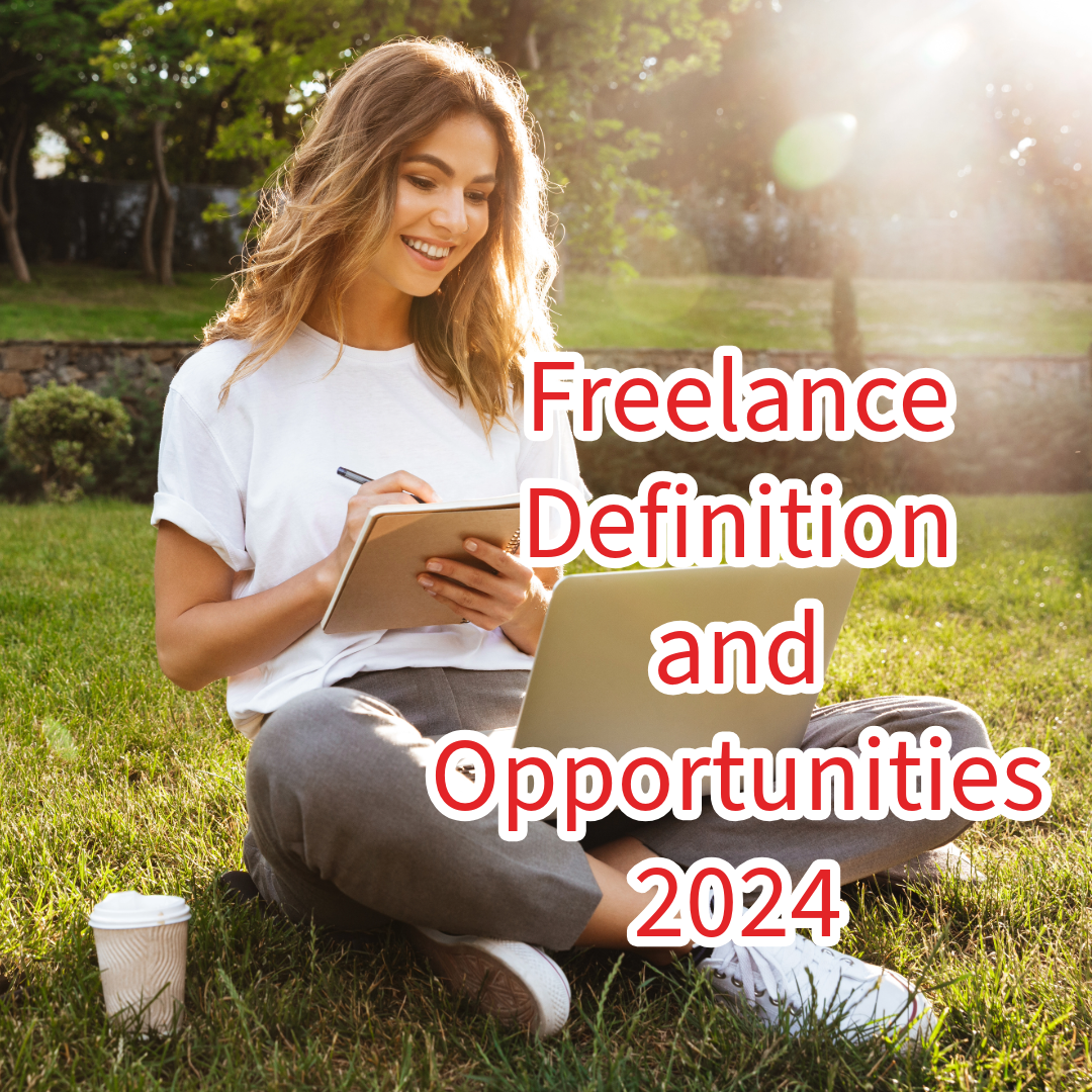 Freelance: Definition and Opportunities in 2024 
