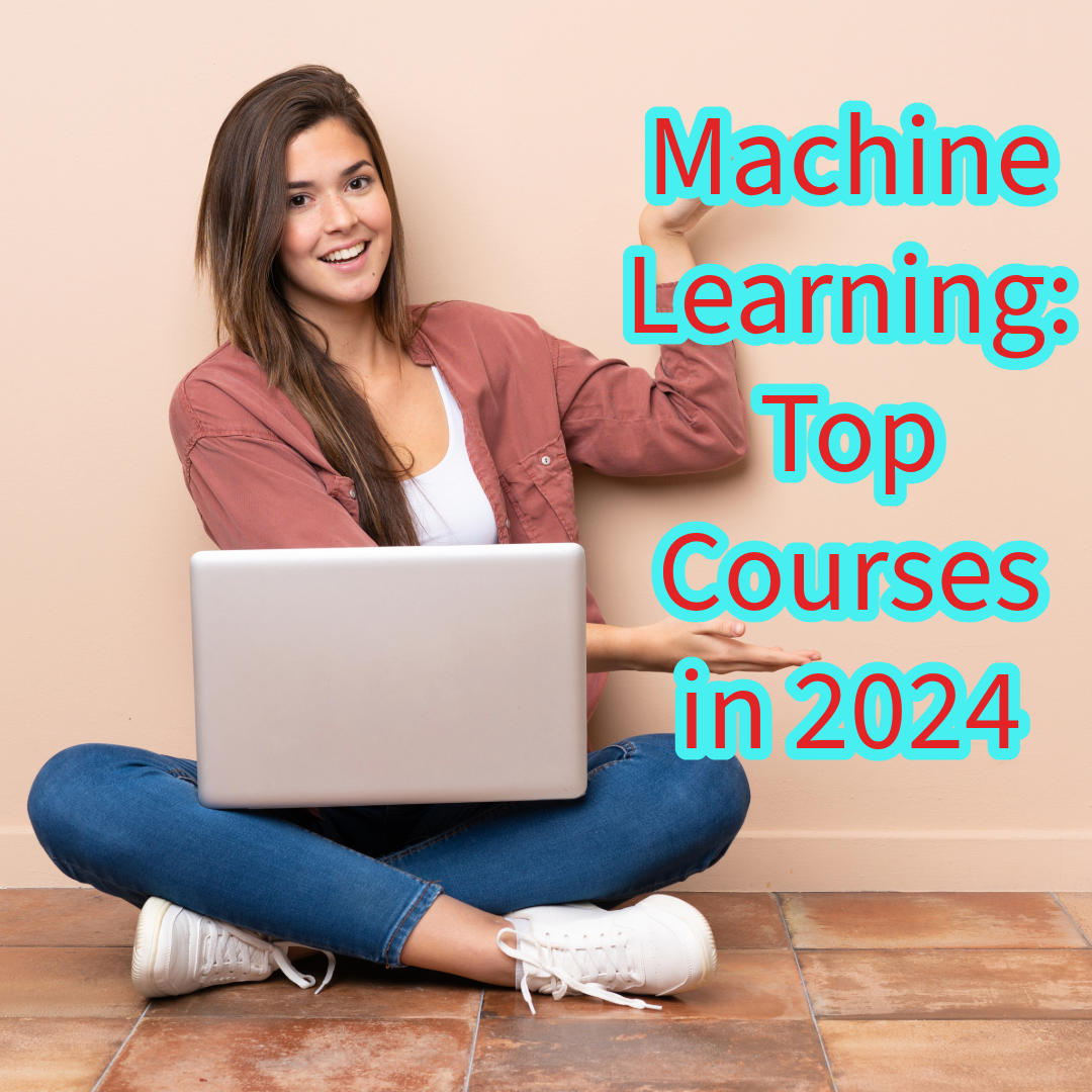 Machine Learning: 7 Top Courses in 2024 
