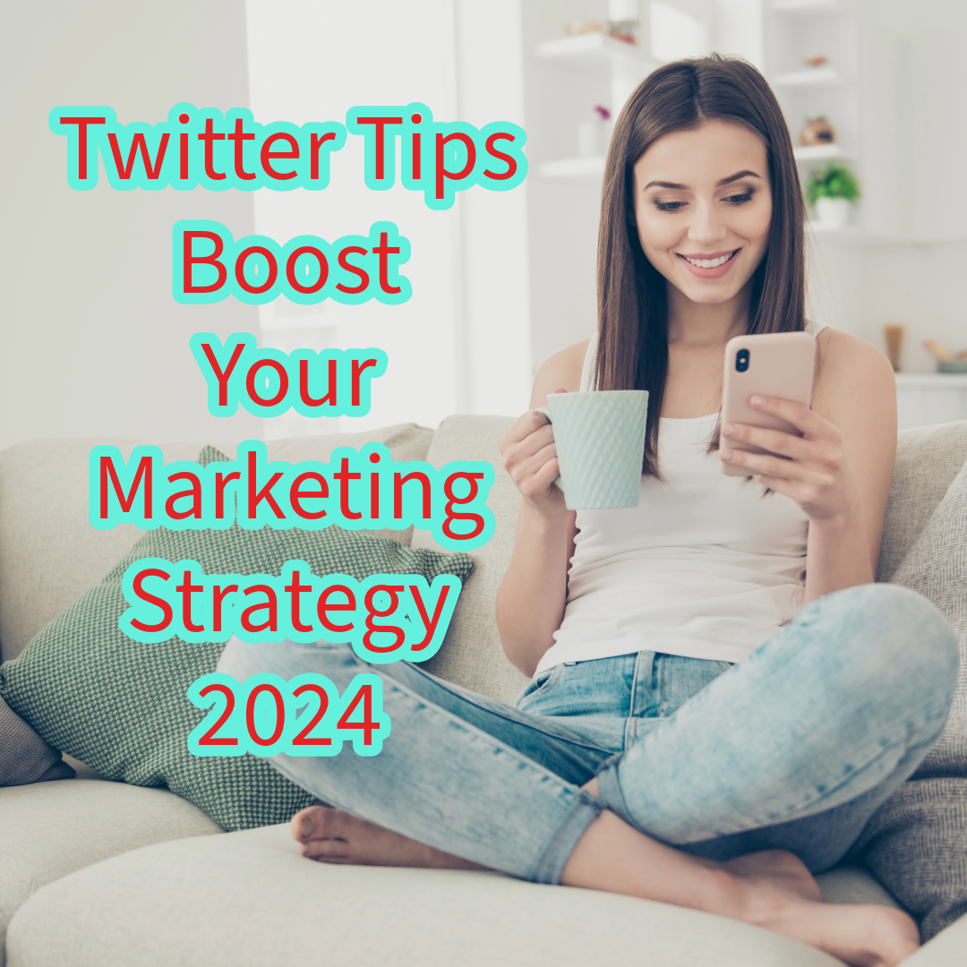 Twitter (X): 5 Tips to Boost Your Marketing Strategy in 2024
