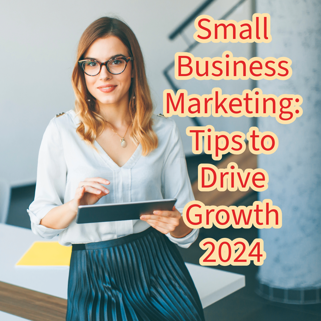 Small Business Marketing: 10 Powerful Tips to Drive Growth in 2024

