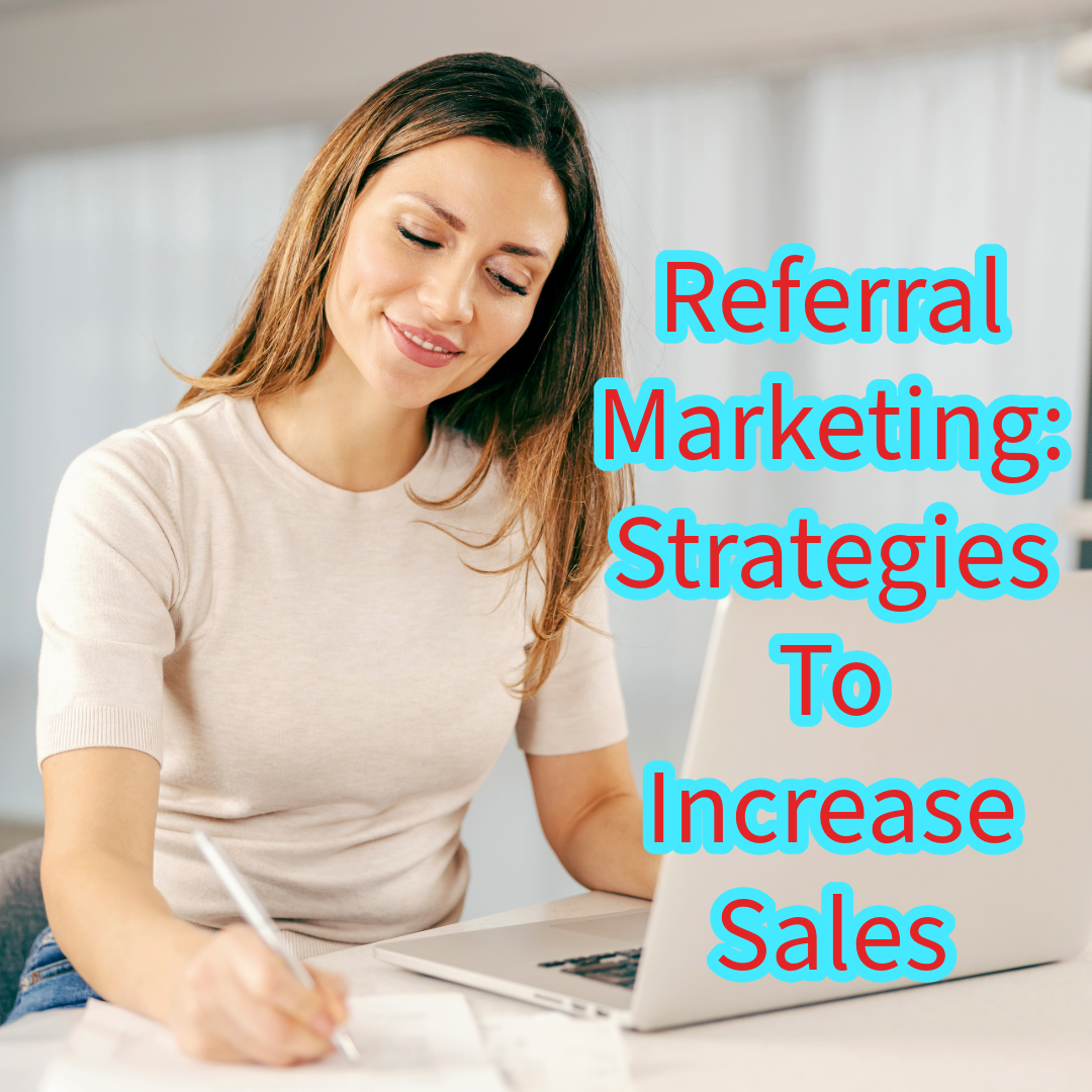 Referral Marketing: Definition and Strategies To Increase Sales 

