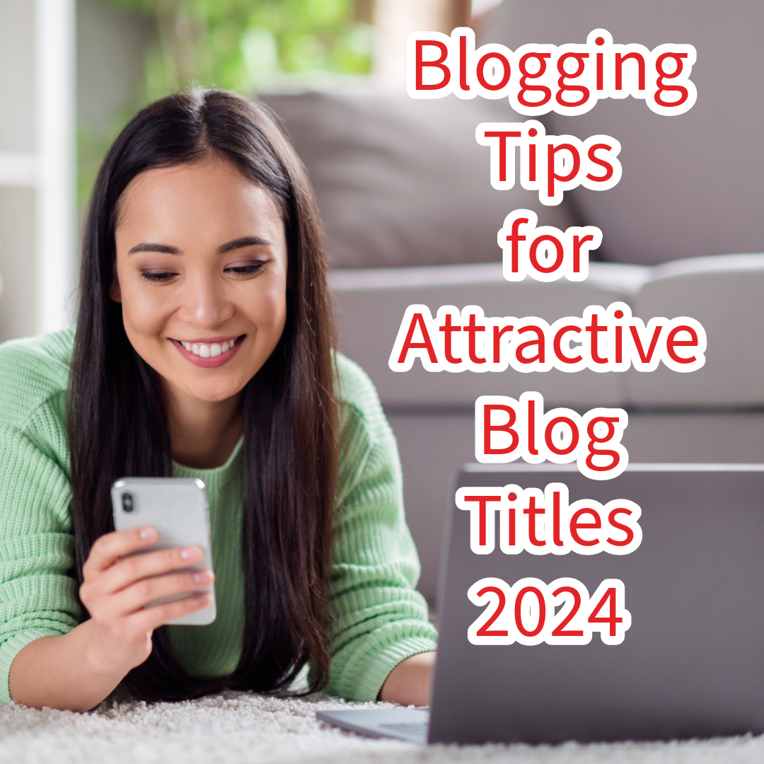 Blogging: 5 Tips to Create Attractive Blog Titles in 2024



