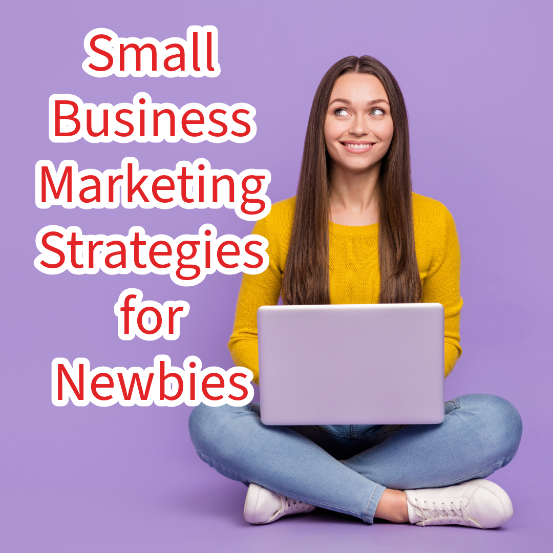 Small Business Marketing: 5 Strategies for Newbies

