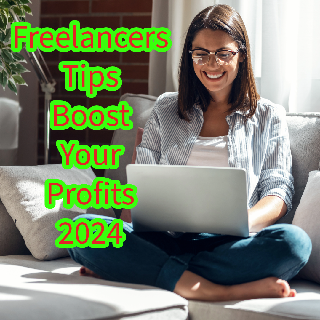 Freelancers: 5 Tips to Boost Your Profits in 2024 
