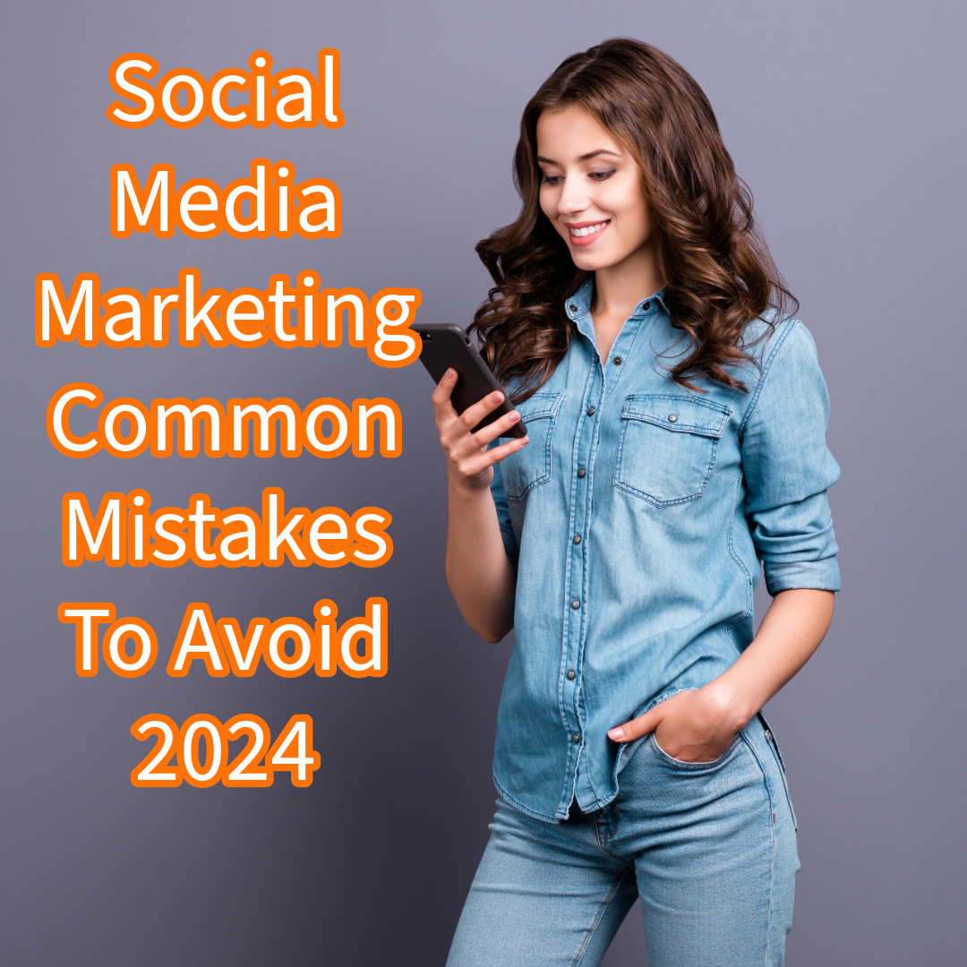 Social Media Marketing: 5 Common Mistakes To Avoid In 2024
