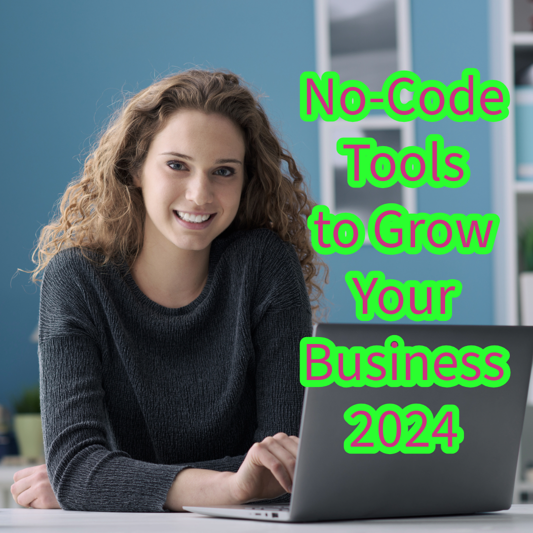 No-Code: 7 Tools to Grow Your Business in 2024
