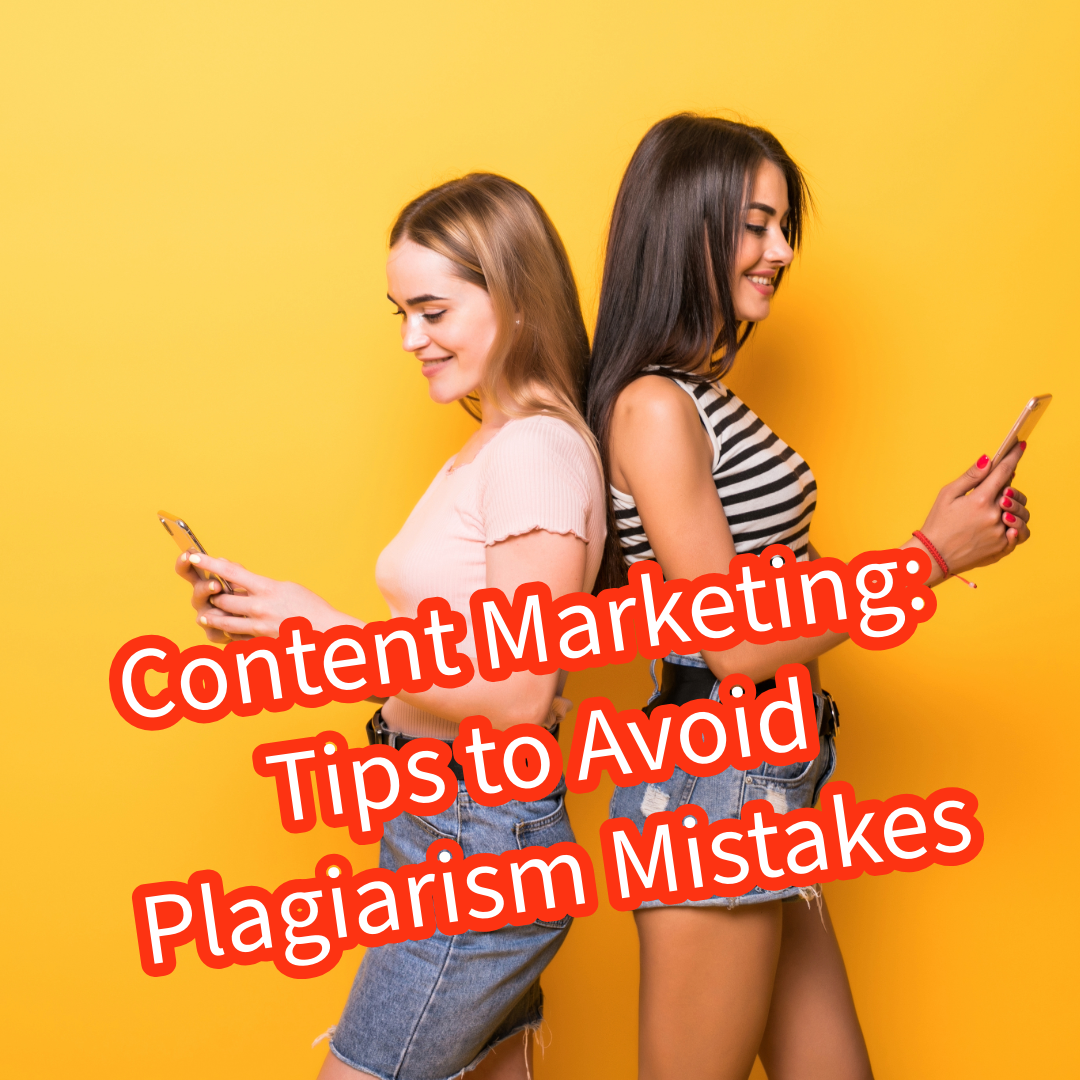 Content Marketing: 5 Tips to Avoid Plagiarism Mistakes 

