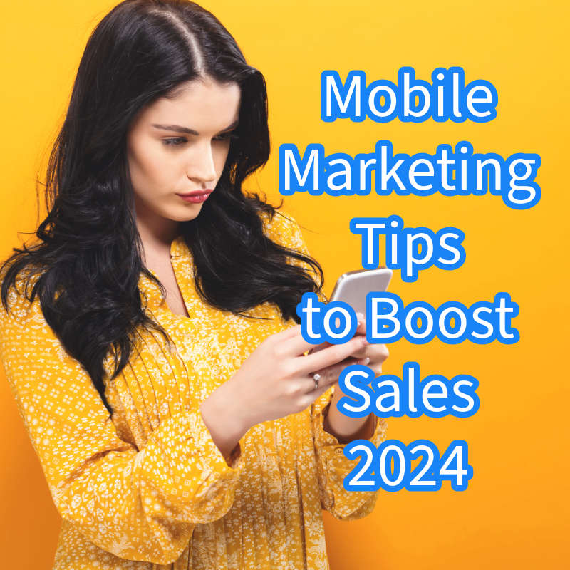 Mobile Marketing: 7 Tips to Boost Your Sales in 2024

