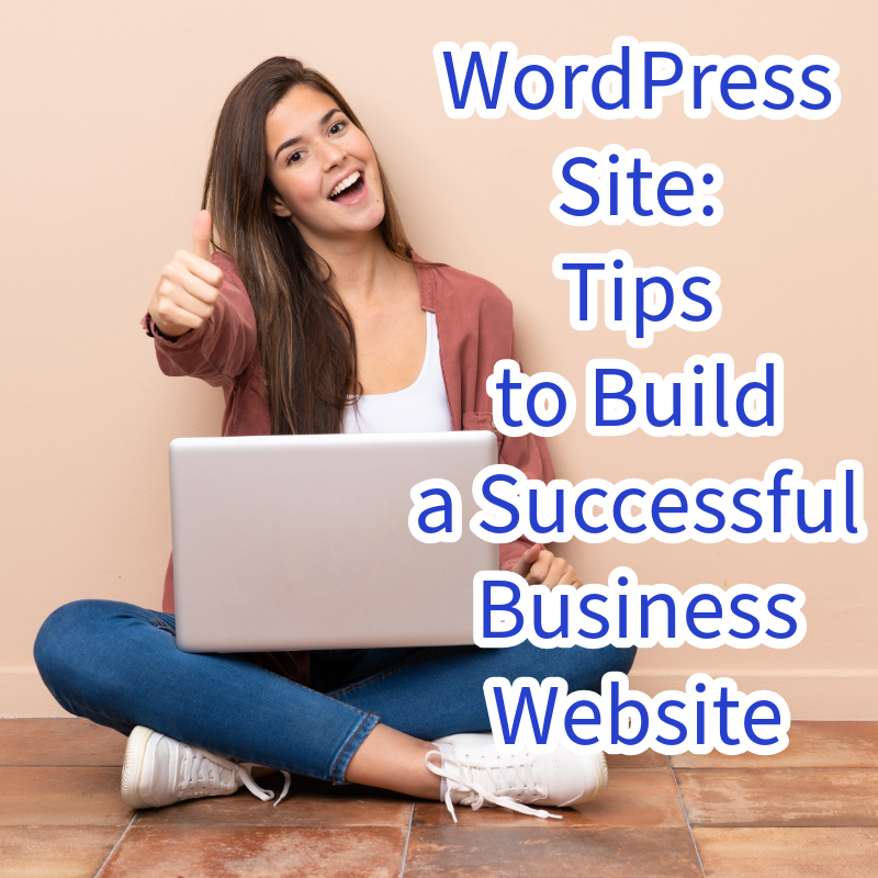 WordPress Site: 5 Tips to Build a Successful Business Website 
