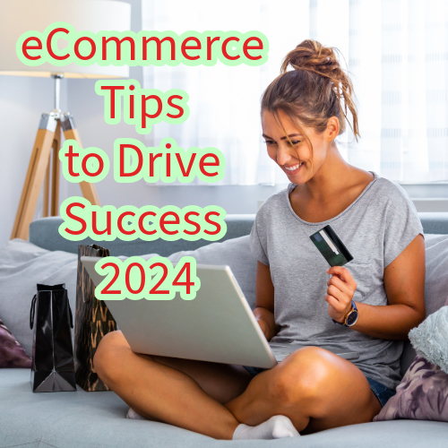 eCommerce: 7 Tips to Drive Success in 2024
