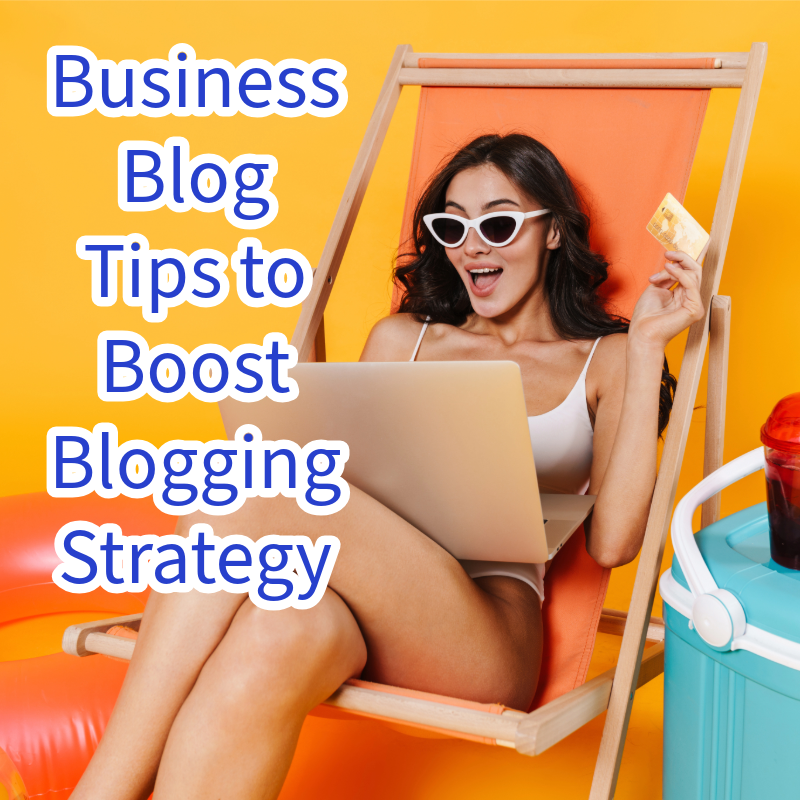 Business Blog: 5 Tips to Boost Blogging Strategy 
