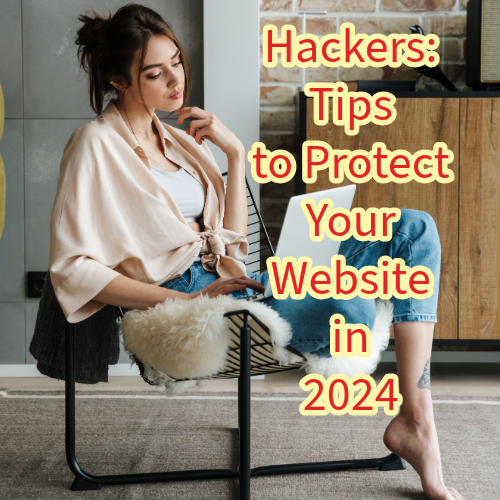 Hackers: 7 Tips to Protect Your Website in 2024
