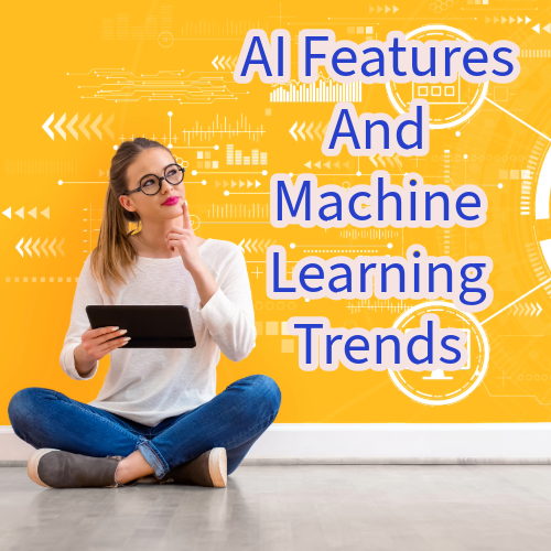 AI Features And Machine Learning Trends 
