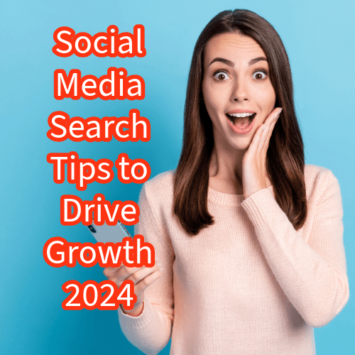 Social Media Search: 5 Tips to Drive Growth in 2024 

