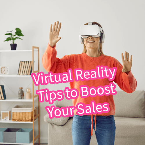 Virtual Reality: 9 Tips to Boost Your Sales 
