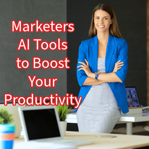 Marketers: 7 AI Tools to Boost Your Productivity

