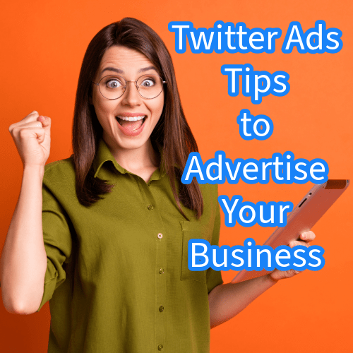 Twitter Ads: 6 Tips to Advertise Successfully Your Business 

