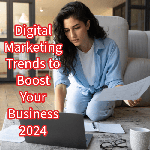 Digital Marketing: 7 Trends to Boost Your Business in 2024
