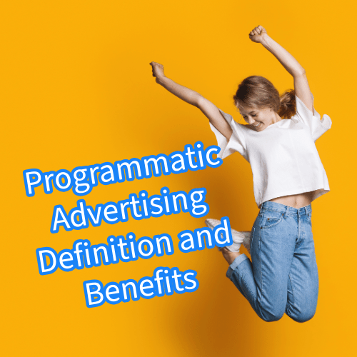 Programmatic Advertising: Definition and Benefits You Need to Know
