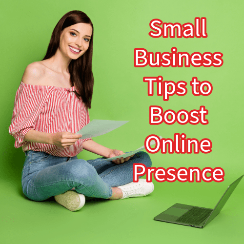 Small Business: 10 Tips to Boost Your Online Presence 

