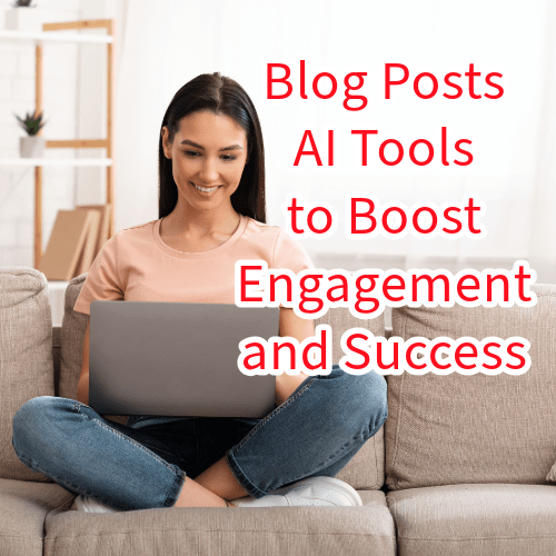 Blog Posts: 7 AI Tools to Boost Engagement and Success 

