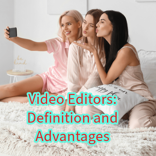  Video Editors: Definition and Advantages You Need to Know
