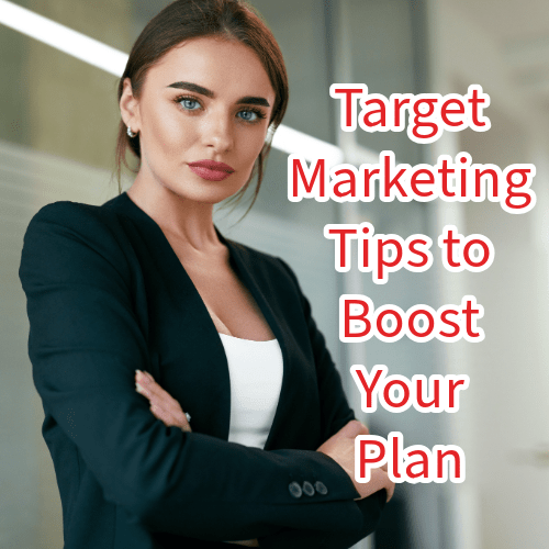 Target Marketing: 7 Tips to Boost Your Plan 

