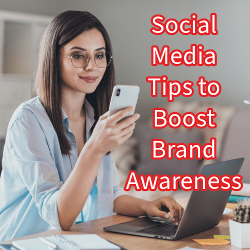 Social Media: 6 Tips to Boost Brand Awareness 
