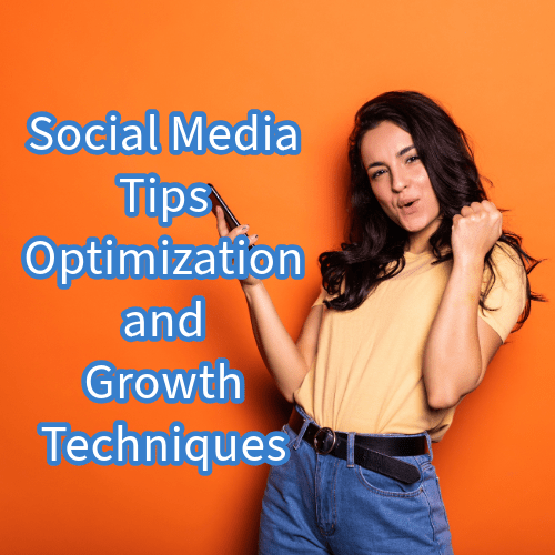 Social Media Tips: Optimization and Growth Techniques 

