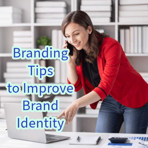 Branding: 6 Tips to Improve Brand Identity 
