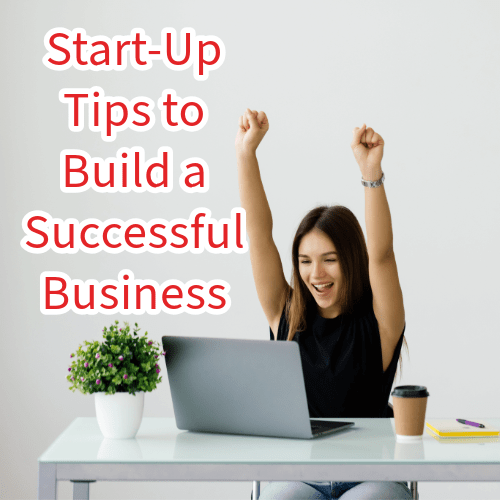 Start-Up: 7 Tips to Build a Successful Business 
