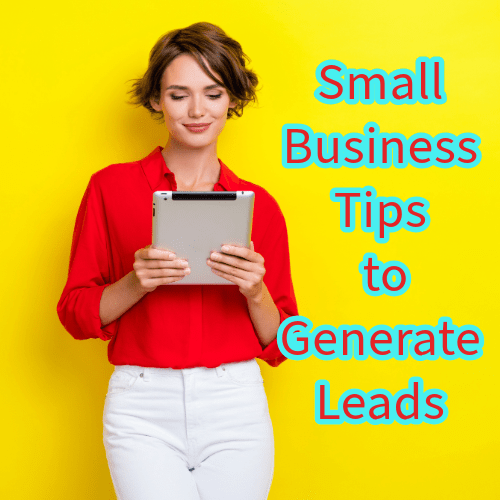 Small Business: 6 Tips to Generate Leads 
