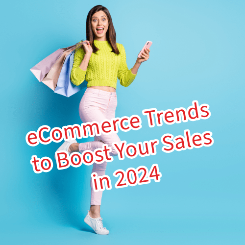 eCommerce: 7 Trends to Boost Your Sales in 2024
