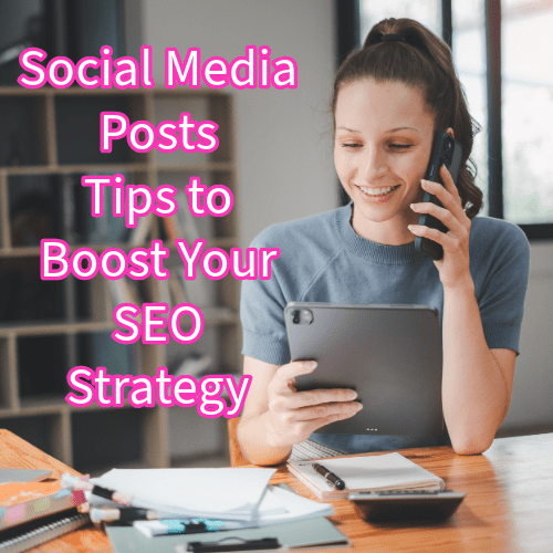 Social Media Posts: 6 Tips to Boost Your SEO Strategy 

