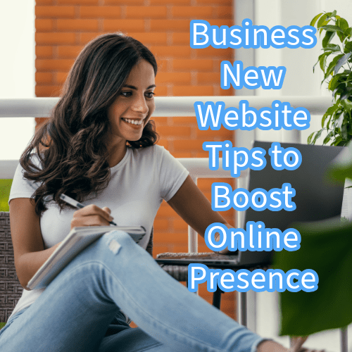 Business New Website: 6 Tips to Boost Online Presence 

