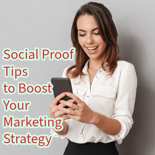 Social Proof: 6 Tips to Boost Your Marketing Strategy 
