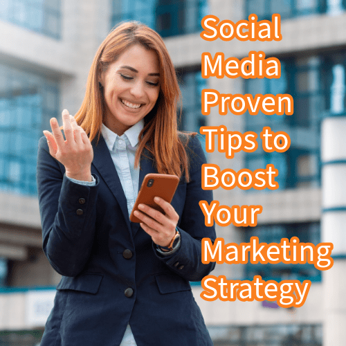 Social Media: 6 Proven Tips to Boost Your Marketing Strategy 
