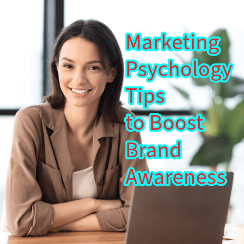 Marketing Psychology: 12 Tips to Boost Brand Awareness 

