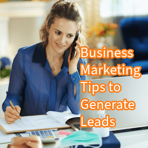 Business Marketing: 7 Tips to Generate Leads (and Drive Growth)
