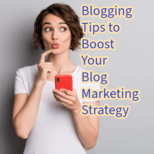 Blogging: 10 Tips to Boost Your Blog Marketing Strategy 

