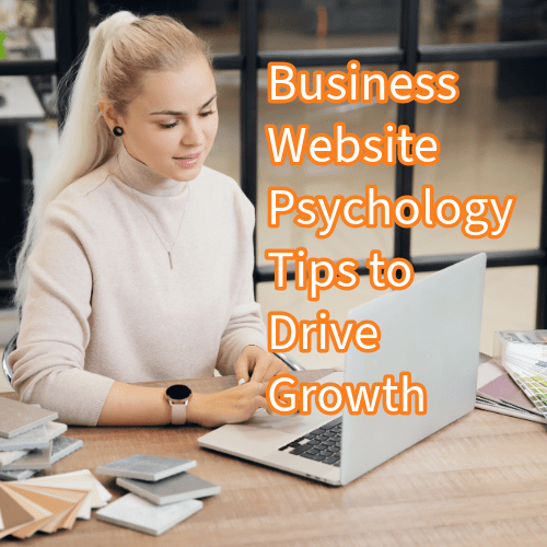 Business Website: 8 Psychology Tips to Drive Growth 
