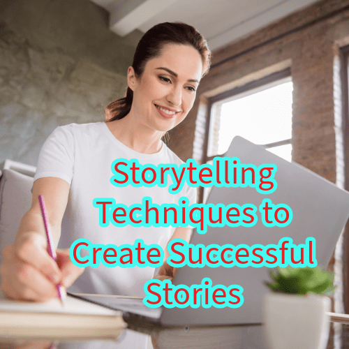 Storytelling: 6 Techniques to Create Successful Stories
