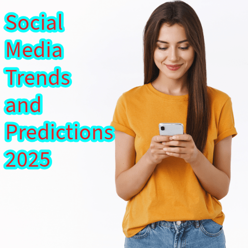 Social Media: Trends and Predictions for 2025 
