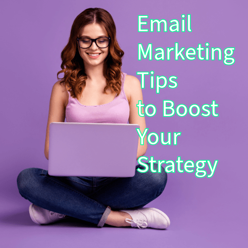 Email Marketing: 8 Tips to Boost Your Strategy 
