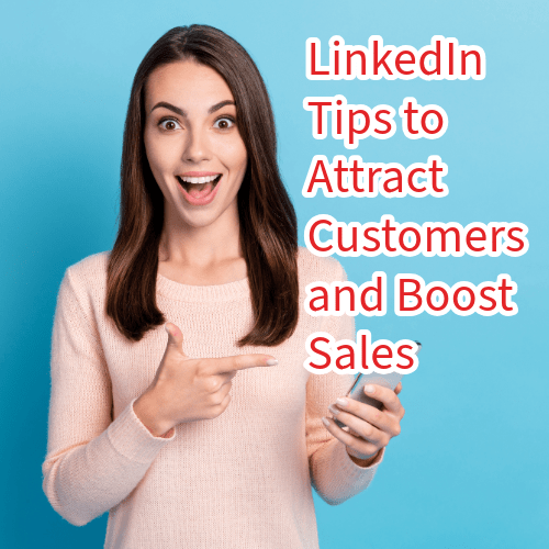 LinkedIn: 10 Tips to Attract Customers and Boost Sales 

